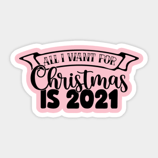 All I Want For Christmas Is 2021 Sticker